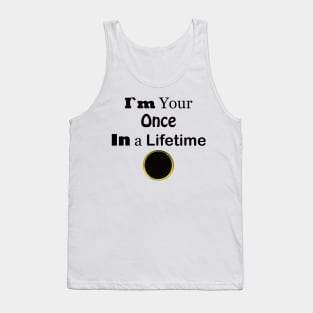 I'm Your Once in A Lifetime Tank Top